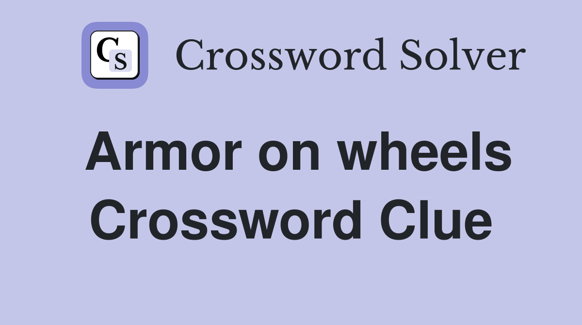 Armor on wheels Crossword Clue Answers Crossword Solver